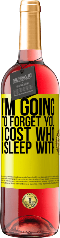 29,95 € | Rosé Wine ROSÉ Edition I'm going to forget you, I cost who I sleep with Yellow Label. Customizable label Young wine Harvest 2024 Tempranillo