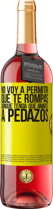 29,95 € Envío gratis | Vino Rosado Edición ROSÉ No voy a permitir que te rompas, aunque tenga que amarte a pedazos Etiqueta Amarilla. Etiqueta personalizable Vino joven Cosecha 2025 Tempranillo