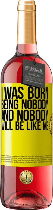 29,95 € | Rosé Wine ROSÉ Edition I was born being nobody. And nobody will be like me Yellow Label. Customizable label Young wine Harvest 2024 Tempranillo