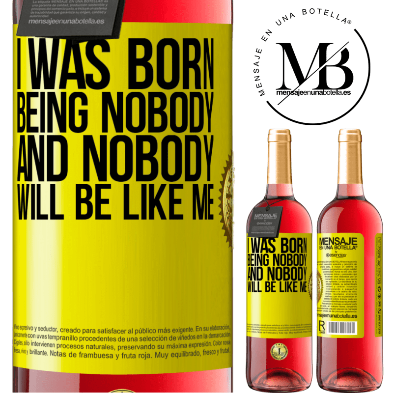 24,95 € Free Shipping | Rosé Wine ROSÉ Edition I was born being nobody. And nobody will be like me Yellow Label. Customizable label Young wine Harvest 2021 Tempranillo
