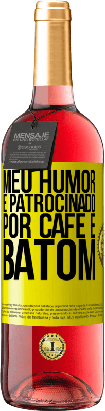 «Meu humor é patrocinado por café e batom» Edição ROSÉ