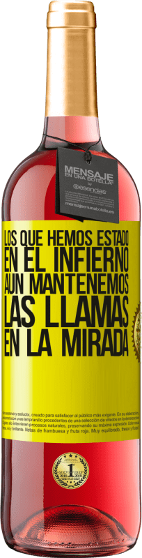 «Los que hemos estado en el infierno, aún mantenemos las llamas en la mirada» Edición ROSÉ