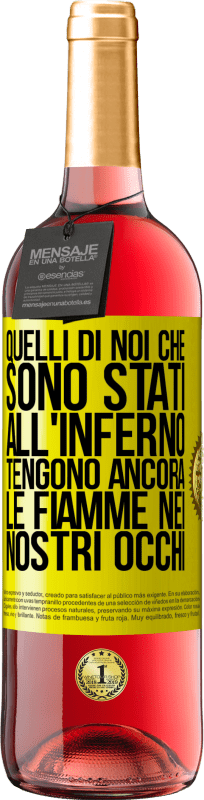 29,95 € | Vino rosato Edizione ROSÉ Quelli di noi che sono stati all'inferno tengono ancora le fiamme nei nostri occhi Etichetta Gialla. Etichetta personalizzabile Vino giovane Raccogliere 2023 Tempranillo