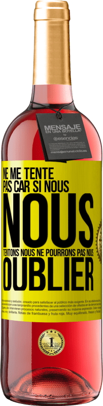 29,95 € | Vin rosé Édition ROSÉ Ne me tente pas car si nous nous tentons, nous ne pourrons pas nous oublier Étiquette Jaune. Étiquette personnalisable Vin jeune Récolte 2024 Tempranillo