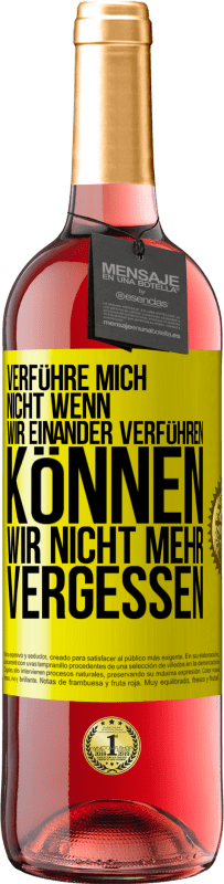 29,95 € Kostenloser Versand | Roséwein ROSÉ Ausgabe Verführe mich nicht, wenn wir einander verführen können wir nicht mehr vergessen Gelbes Etikett. Anpassbares Etikett Junger Wein Ernte 2024 Tempranillo