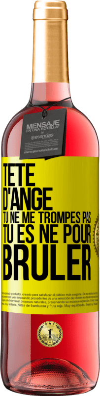 29,95 € | Vin rosé Édition ROSÉ Tête d'ange, tu ne me trompes pas, tu es né pour brûler Étiquette Jaune. Étiquette personnalisable Vin jeune Récolte 2025 Tempranillo