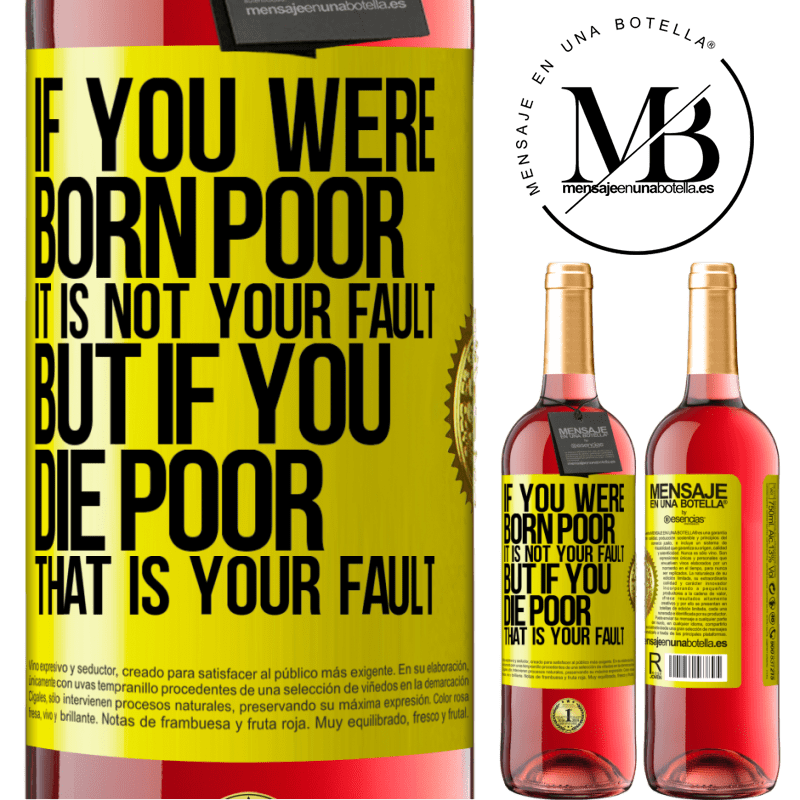 24,95 € Free Shipping | Rosé Wine ROSÉ Edition If you were born poor, it is not your fault. But if you die poor, that is your fault Yellow Label. Customizable label Young wine Harvest 2021 Tempranillo