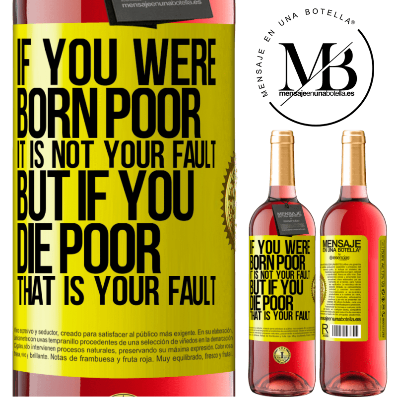29,95 € Free Shipping | Rosé Wine ROSÉ Edition If you were born poor, it is not your fault. But if you die poor, that is your fault Yellow Label. Customizable label Young wine Harvest 2024 Tempranillo