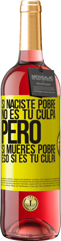 29,95 € Envío gratis | Vino Rosado Edición ROSÉ Si naciste pobre, no es tu culpa. Pero si mueres pobre, eso sí es tu culpa Etiqueta Amarilla. Etiqueta personalizable Vino joven Cosecha 2025 Tempranillo