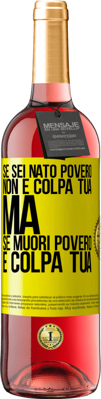 «Se sei nato povero, non è colpa tua. Ma se muori povero, è colpa tua» Edizione ROSÉ