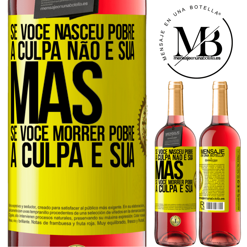 29,95 € Envio grátis | Vinho rosé Edição ROSÉ Se você nasceu pobre, a culpa não é sua. Mas se você morrer pobre, a culpa é sua Etiqueta Amarela. Etiqueta personalizável Vinho jovem Colheita 2024 Tempranillo