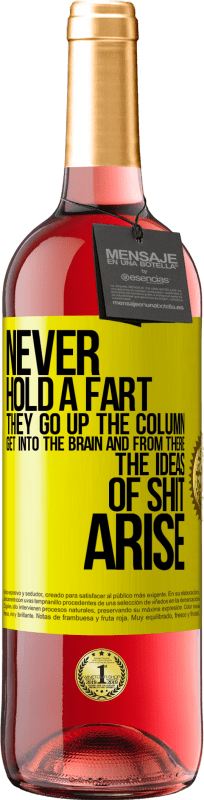 29,95 € | Rosé Wine ROSÉ Edition Never hold a fart. They go up the column, get into the brain and from there the ideas of shit arise Yellow Label. Customizable label Young wine Harvest 2023 Tempranillo