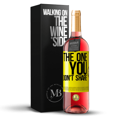 «The one you don't share» ROSÉ Edition