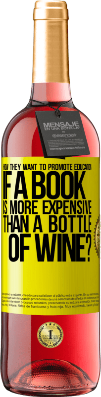 29,95 € Free Shipping | Rosé Wine ROSÉ Edition How they want to promote education if a book is more expensive than a bottle of wine Yellow Label. Customizable label Young wine Harvest 2022 Tempranillo