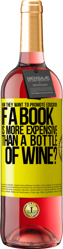 «How they want to promote education if a book is more expensive than a bottle of wine» ROSÉ Edition