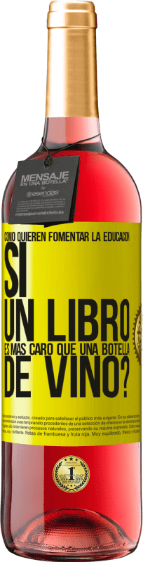 «Cómo quieren fomentar la educación si un libro es más caro que una botella de vino» Edición ROSÉ