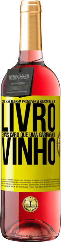 «Como eles querem promover a educação se um livro é mais caro que uma garrafa de vinho» Edição ROSÉ