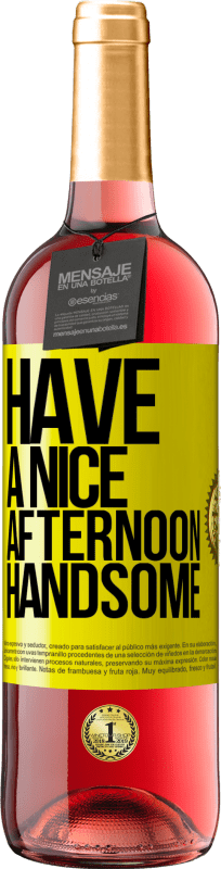 «Have a nice afternoon, handsome» ROSÉ Edition