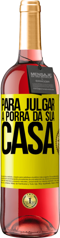 29,95 € | Vinho rosé Edição ROSÉ Para julgar a porra da sua casa Etiqueta Amarela. Etiqueta personalizável Vinho jovem Colheita 2025 Tempranillo