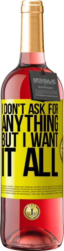 29,95 € | Rosé Wine ROSÉ Edition I don't ask for anything, but I want it all Yellow Label. Customizable label Young wine Harvest 2023 Tempranillo