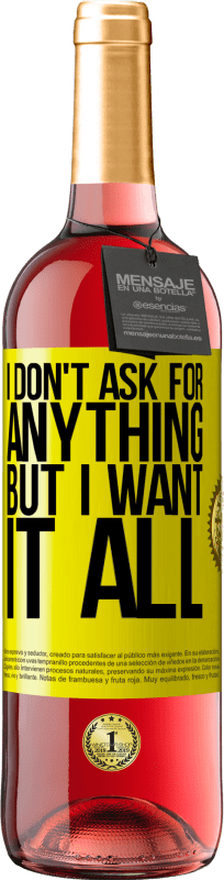 «I don't ask for anything, but I want it all» ROSÉ Edition