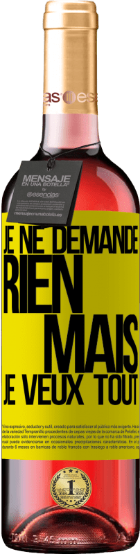 «Je ne demande rien, mais je veux tout» Édition ROSÉ