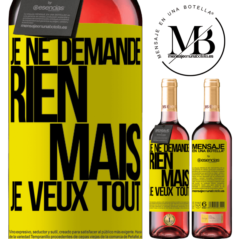 «Je ne demande rien, mais je veux tout» Édition ROSÉ