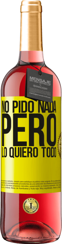 «No pido nada, pero lo quiero todo» Edición ROSÉ
