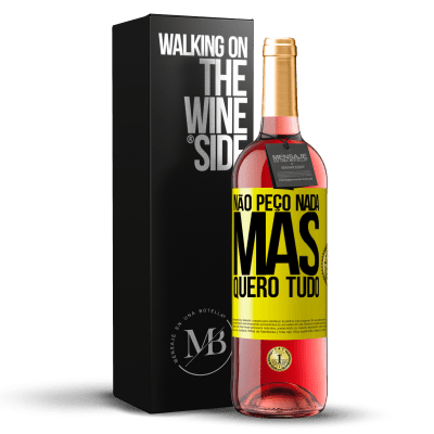 «Não peço nada, mas quero tudo» Edição ROSÉ