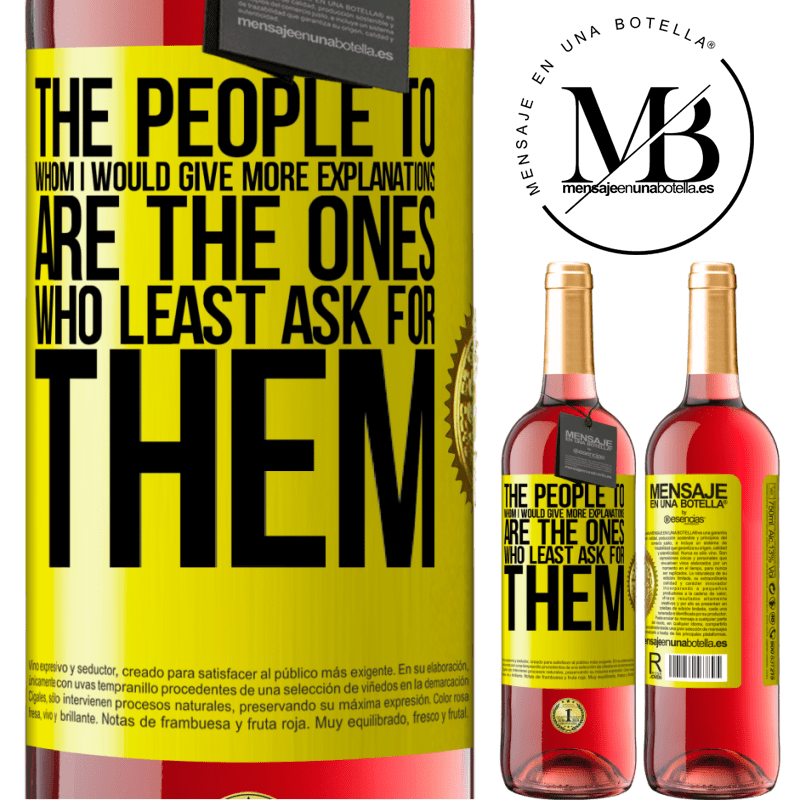 29,95 € Free Shipping | Rosé Wine ROSÉ Edition The people to whom I would give more explanations are the ones who least ask for them Yellow Label. Customizable label Young wine Harvest 2025 Tempranillo
