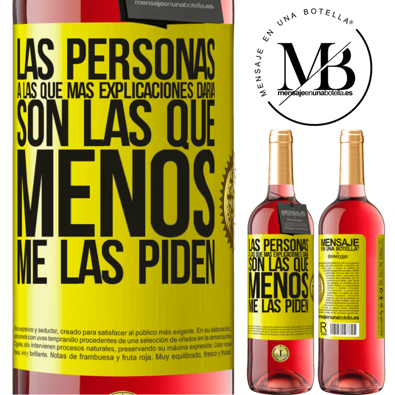 29,95 € Envío gratis | Vino Rosado Edición ROSÉ Las personas a las que más explicaciones daría son las que menos me las piden Etiqueta Amarilla. Etiqueta personalizable Vino joven Cosecha 2023 Tempranillo