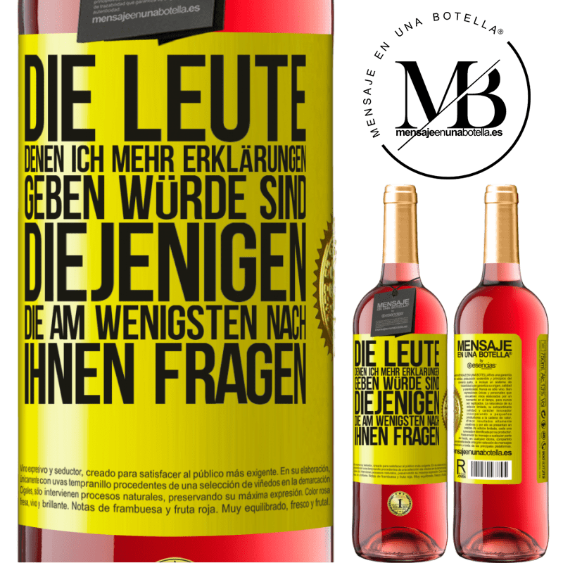 29,95 € Kostenloser Versand | Roséwein ROSÉ Ausgabe Die Leute, denen ich die meisten Erklärungen geben würde sind diejenigen, die am wenigsten nach ihnen fragen Gelbes Etikett. Anpassbares Etikett Junger Wein Ernte 2023 Tempranillo