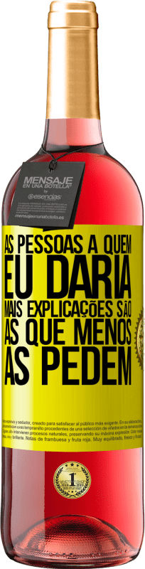 29,95 € | Vinho rosé Edição ROSÉ As pessoas a quem eu daria mais explicações são as que menos as pedem Etiqueta Amarela. Etiqueta personalizável Vinho jovem Colheita 2025 Tempranillo