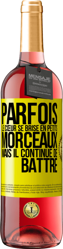 29,95 € | Vin rosé Édition ROSÉ Parfois, le cœur se brise en petits morceaux, mais il continue de battre Étiquette Jaune. Étiquette personnalisable Vin jeune Récolte 2024 Tempranillo