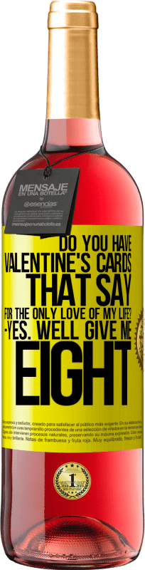 «「私の人生の唯一の愛のために」と言うバレンタインカードはありますか？ -はい。 8» ROSÉエディション