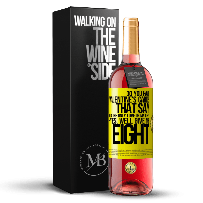 29,95 € Free Shipping | Rosé Wine ROSÉ Edition Do you have Valentine's cards that say: For the only love of my life? -Yes. Well give me eight Yellow Label. Customizable label Young wine Harvest 2022 Tempranillo