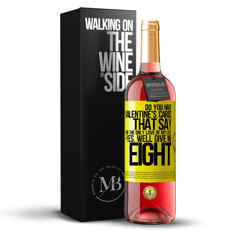 29,95 € Free Shipping | Rosé Wine ROSÉ Edition Do you have Valentine's cards that say: For the only love of my life? -Yes. Well give me eight Yellow Label. Customizable label Young wine Harvest 2024 Tempranillo