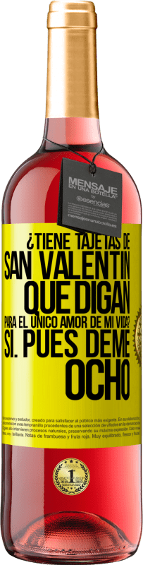 29,95 € | Vino Rosado Edición ROSÉ ¿Tiene tajetas de San Valentín que digan: Para el único amor de mi vida? -Sí. Pues deme ocho Etiqueta Amarilla. Etiqueta personalizable Vino joven Cosecha 2024 Tempranillo