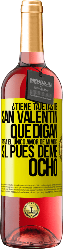 29,95 € | Vino Rosado Edición ROSÉ ¿Tiene tajetas de San Valentín que digan: Para el único amor de mi vida? -Sí. Pues deme ocho Etiqueta Amarilla. Etiqueta personalizable Vino joven Cosecha 2025 Tempranillo