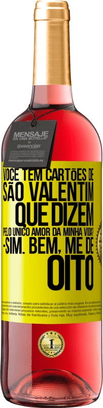 29,95 € | Vinho rosé Edição ROSÉ Você tem cartões de São Valentim que dizem: Pelo único amor da minha vida? Sim. Bem, me dê oito Etiqueta Amarela. Etiqueta personalizável Vinho jovem Colheita 2024 Tempranillo