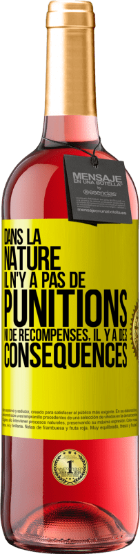 29,95 € Envoi gratuit | Vin rosé Édition ROSÉ Dans la nature il n'y a pas de punitions ni de récompenses, il y a des conséquences Étiquette Jaune. Étiquette personnalisable Vin jeune Récolte 2025 Tempranillo