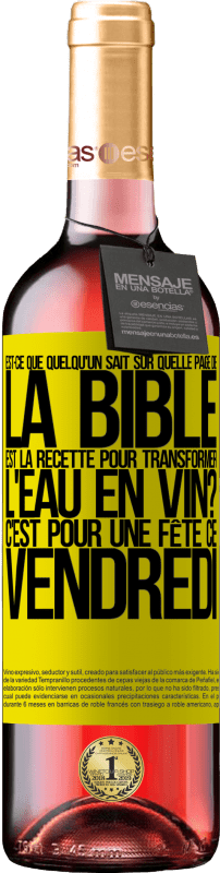 29,95 € | Vin rosé Édition ROSÉ Est-ce que quelqu'un sait sur quelle page de la Bible est la recette pour transformer l'eau en vin? C'est pour une fête ce Étiquette Jaune. Étiquette personnalisable Vin jeune Récolte 2024 Tempranillo