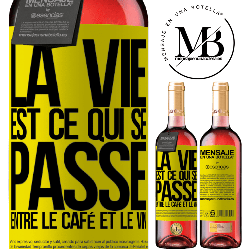 «La vie est ce qui se passe entre le café et le vin» Édition ROSÉ