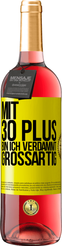 29,95 € | Roséwein ROSÉ Ausgabe Mit 30 plus bin ich verdammt großartig Gelbes Etikett. Anpassbares Etikett Junger Wein Ernte 2025 Tempranillo