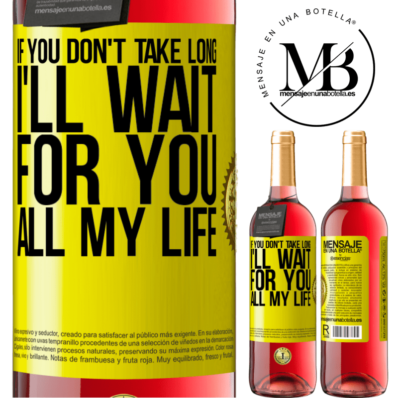 29,95 € Free Shipping | Rosé Wine ROSÉ Edition If you don't take long, I'll wait for you all my life Yellow Label. Customizable label Young wine Harvest 2021 Tempranillo
