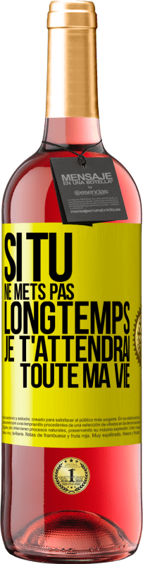 29,95 € Envoi gratuit | Vin rosé Édition ROSÉ Si tu ne mets pas longtemps je t'attendrai toute ma vie Étiquette Jaune. Étiquette personnalisable Vin jeune Récolte 2025 Tempranillo