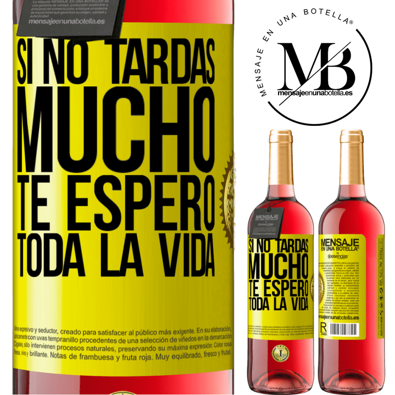 29,95 € Envío gratis | Vino Rosado Edición ROSÉ Si no tardas mucho te espero toda la vida Etiqueta Amarilla. Etiqueta personalizable Vino joven Cosecha 2023 Tempranillo