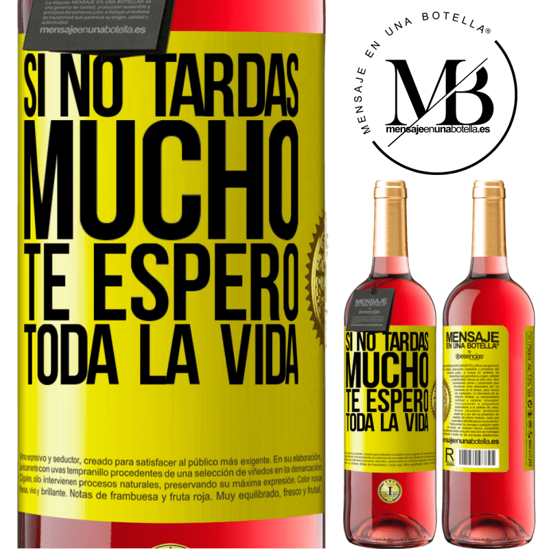 29,95 € Envío gratis | Vino Rosado Edición ROSÉ Si no tardas mucho te espero toda la vida Etiqueta Amarilla. Etiqueta personalizable Vino joven Cosecha 2025 Tempranillo