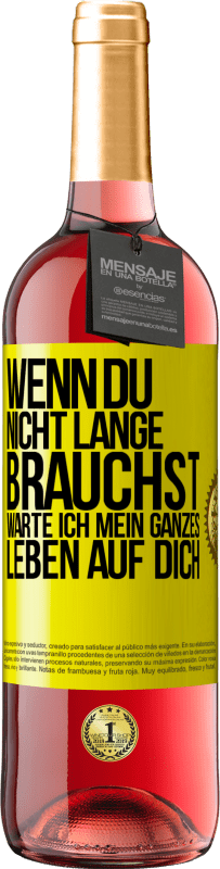 29,95 € Kostenloser Versand | Roséwein ROSÉ Ausgabe Wenn du nicht lange brauchst, warte ich mein ganzes Leben auf dich Gelbes Etikett. Anpassbares Etikett Junger Wein Ernte 2025 Tempranillo