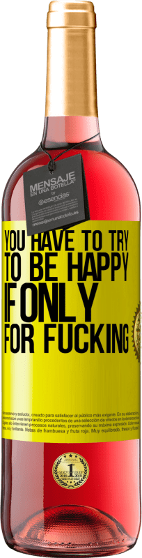 29,95 € Free Shipping | Rosé Wine ROSÉ Edition You have to try to be happy, if only for fucking Yellow Label. Customizable label Young wine Harvest 2022 Tempranillo
